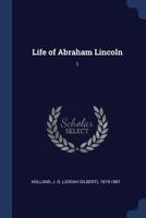 Life of Abraham Lincoln: 1 1376652730 Book Cover