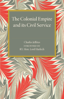 The Colonial Empire and Its Civil Service 1107475023 Book Cover