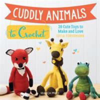 Cuddly Animals to Crochet: 28 Cute Toys to Make and Love 1782215778 Book Cover