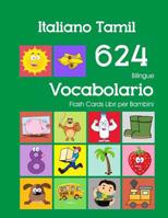 Italiano Tamil 624 Bilingue Vocabolario Flash Cards Libri per Bambini: Italian Tamil dizionario flashcards elementerre bambino 1082599409 Book Cover