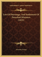 Law Of Patronage, And Settlement Of Parochial Ministers 1240052820 Book Cover