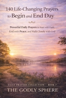140 Life-Changing Prayers to Begin and End Each Day: Powerful Daily Prayers to Start with Faith, End with Peace, and Walk Closely with God (Daily Prayers Collection) B0GVMR5F56 Book Cover
