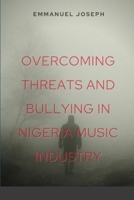 Overcoming Threats and Bullying in Nigeria Music Industry B0CPHVN6MZ Book Cover