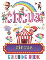 Circus Coloring Book for Kids: Magical World Of Circus For Kids Boys Girls Incudes Clowns, Circus Scenes, Monkeys, jugglers and More! B08YQM3T4H Book Cover