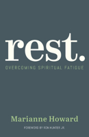 Rest.: Overcoming Spiritual Fatigue 1614841438 Book Cover