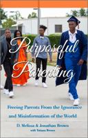 Purposeful Parenting: Freeing Parents from the Ignorance and Misinformation of the World 173697260X Book Cover