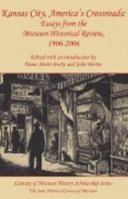 Kansas City, America's Crossroads: Essays from the Missouri Historical Review, 1906-2006 (Century of Missouri History Scholarship Series, Volume 2) 0962289167 Book Cover