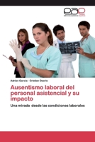 Ausentismo laboral del personal asistencial y su impacto: Una mirada desde las condiciones laborales 6200396094 Book Cover