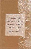 The Geonim of Babylonia and the Shaping of Medieval Jewish Culture 0300070470 Book Cover