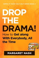 Drop the Drama!: How to get along with everybody, all the time (Hippie at Heart Self-Help Series) 171869900X Book Cover
