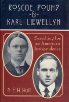 Roscoe Pound and Karl Llewellyn: Searching for an American Jurisprudence 0226360431 Book Cover