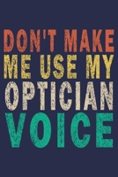Don't Make Me Use My Optician Voice: Funny Vintage Optometrist Gifts Journal 1702482545 Book Cover