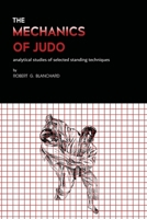 The Mechanics of Judo: Analytical studies of selected standing techniques 1958425125 Book Cover