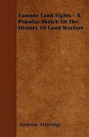 Famous Land Fights: A Popular Sketch Of The History Of Land Warfare 142549479X Book Cover