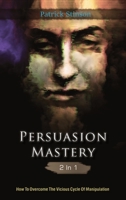 Persuasion Mastery 2 In 1: How To Overcome The Vicious Cycle Of Manipulation 1646960092 Book Cover