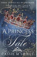 A Princess Tale Collection: Three Young Adult Princess Fairytales B08ZW4RKJ8 Book Cover