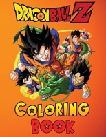 Epic Dragon Ball Coloring Book Adventures: Unleash Your Super Saiyan 6598389267 Book Cover