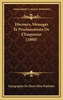 Discours, Messages Et Proclamations De L'Empereur (1860) 1168127114 Book Cover