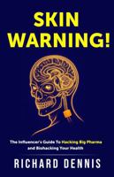 SKIN WARNING!: The Influencer's Guide to Hacking Big Pharma and Biohacking Your Health (Ruthless Healthcare) 0977692922 Book Cover
