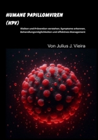 Humane Papillomviren (HPV): Risiken und Prävention verstehen, Symptome erkennen, Behandlungsmöglichkeiten und effektives Management B0FRFGVKNL Book Cover
