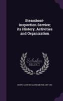 Steamboat-inspection Service; Its History, Activities and Organization 134082468X Book Cover