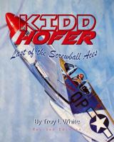 Kidd Hofer, the last of the Screwball Aces: The story of Lt. Ralph K. Hofer and the 4th Fighter Group in World War 2 0972741305 Book Cover