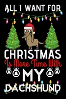 All i want for Christmas is more time with my Dachshund: Funny Dachshund Dog Christmas Notebook journal, Dachshund lovers Appreciation gifts for Xmas, Lined 100 pages (6x9) hand notebook or diary. 1702162761 Book Cover