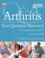 Arthritis: Your Comprehensive Guide to Pain Management, Medication, Diet, Exercise, Surgery, and Physical Therapies 0756628628 Book Cover