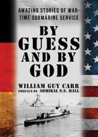 By Guess and By God: The Story of the British Submarines in the War 1939438462 Book Cover