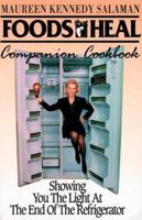 Foods That Heal Companion Cookbook: Showing You the Light at the End of the Refrigerator 0913087165 Book Cover