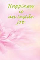 Happiness is an inside job: Positive attitude creates a healthy mind 172359590X Book Cover