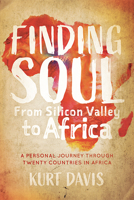 Finding Soul, From Silicon Valley to Africa: A Personal Journey Through Twenty Countries in Africa 1631952722 Book Cover