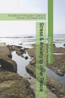 Stress & Anxiety to Inner Peace: A Guide to Finding Calm, Clarity & Control in a Chaotic World B0G5P8VVM9 Book Cover