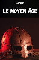 LE MOYEN ÂGE: Compendium d'histoire médiévale pour comprendre les caractéristiques et les aspects essentiels du Moyen Âge. (French Edition) B0FJX9QFQ2 Book Cover