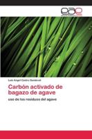 Carbón activado de bagazo de agave: uso de los residuos del agave 6202120193 Book Cover