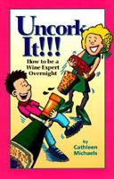 Uncork It: How to Be a Wine Expert Overnight 0965238903 Book Cover