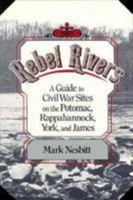 Rebel Rivers: A Guide to Civil War Sites on the Potomac, Rappahannock, York, and James 0811725383 Book Cover