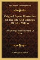 Original Papers Illustrative Of The Life And Writings Of John Milton: Including Sixteen Letters Of State 1432552139 Book Cover