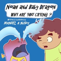 Noah and Baby Dragon: WHY ARE YOU CRYING? B08B3889G6 Book Cover