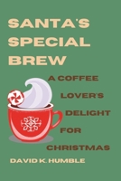 Santa's Special Brew: A Coffee Lover's Delight for Christmas B0CM6GRGRH Book Cover