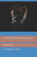 Let Sleeping Dogs Lie: Mariticide B083XTGM1P Book Cover