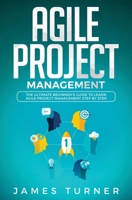 Agile Project Management: The Ultimate Beginner's Guide to Learn Agile Project Management Step by Step 1647710235 Book Cover