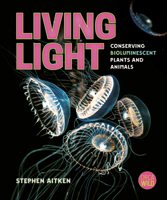 Living Light: Conserving Bioluminescent Plants and Animals (Orca Wild, 14) 1459837290 Book Cover