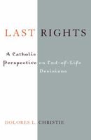 Last Rights, A Catholic Perspective on End-of-Life Decisions 0742531538 Book Cover