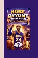 KOBE BRYANT TRIVIA BOOK: Are You a True Superfan? 100+ Fun Questions & Amazing Facts for Basketball Fans B0GW1X7H86 Book Cover