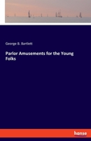 Parlor Amusements For The Young Folks 1165652978 Book Cover