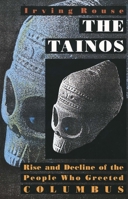 The Tainos: Rise and Decline of the People Who Greeted Columbus 0300056966 Book Cover
