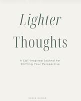Lighter Thoughts: A CBT-Inspired Journal for Shifting Your Perspective 1764486005 Book Cover