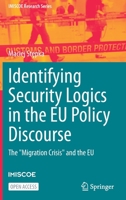 Identifying Security Logics in the EU Policy Discourse: The "Migration Crisis" and the EU 3030930378 Book Cover
