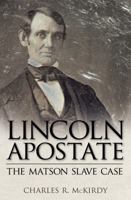 Lincoln Apostate: The Matson Slave Case 1604739851 Book Cover